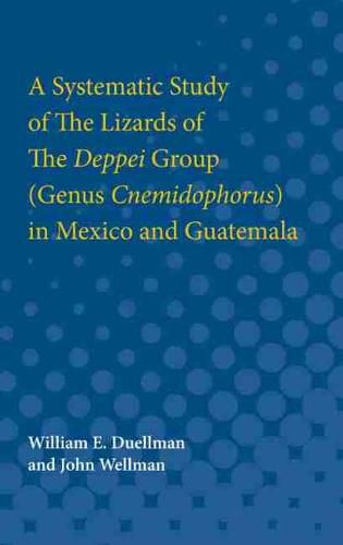 Cover image for A Systematic Study of The Lizards of The Deppei Group (Genus Cnemidophorus) in Mexico and Guatemala