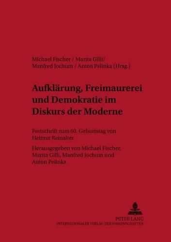 Cover image for Aufklaerung, Freimaurerei Und Demokratie Im Diskurs Der Moderne: Festschrift Zum 60. Geburtstag Von Helmut Reinalter