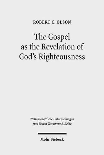 Cover image for The Gospel as the Revelation of God's Righteousness: Paul's Use of Isaiah in Romans 1:1-3:26