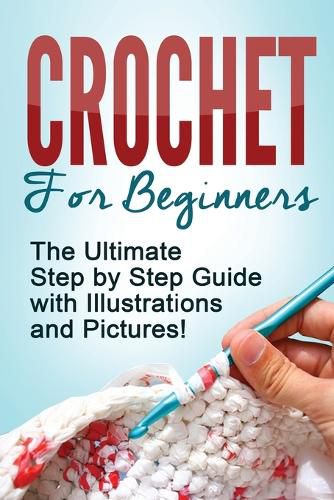 Cover image for Crochet: Crochet for Beginners: The Ultimate Step by Step Guide with Illustrations and Pictures!