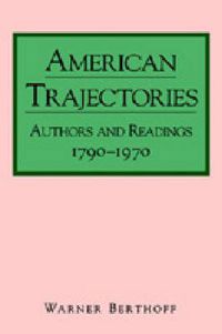 Cover image for American Trajectories: Authors and Readings, 1790-1970