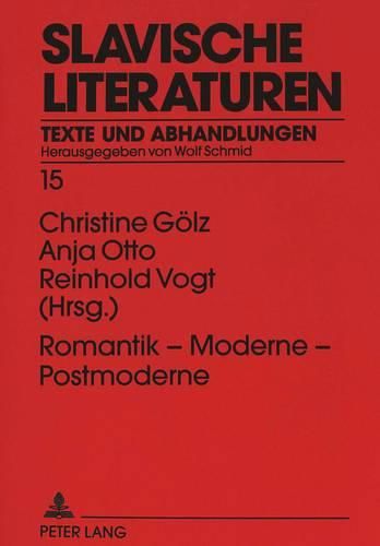 Romantik - Moderne - Postmoderne: Beitraege Zum Ersten Kolloquium Des Jungen Forums Slavistische Literaturwissenschaft, Hamburg 1996