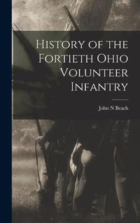 Cover image for History of the Fortieth Ohio Volunteer Infantry