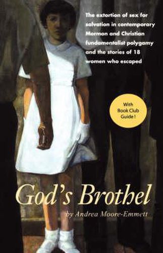 Cover image for God's Brothel: The Extortion of Sex for Salvation in Contemporary Mormon and Christian Fundamentalist Polygamy and the Stories of 18 Women Who Escaped