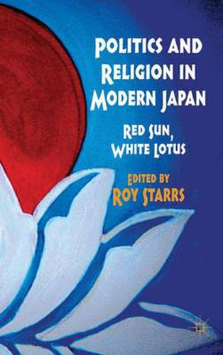 Cover image for Politics and Religion in Modern Japan: Red Sun, White Lotus