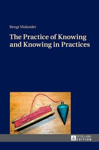 Cover image for The Practice of Knowing and Knowing in Practices