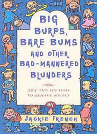 Cover image for Big Burps, Bare Bums and Other Bad-Mannered Blunders 365 Tips on How to Behave Nicely