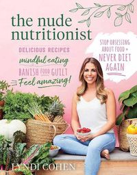 Cover image for The Nude Nutritionist: Stop Obsessing about Food and Never Diet Again