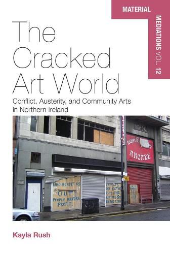 Cover image for The Cracked Art World: Conflict, Austerity, and Community Arts in Northern Ireland