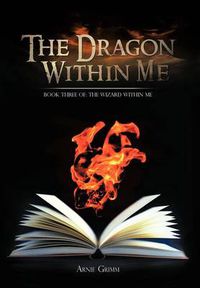 Cover image for The Dragon Within Me: Book Three of: The Wizard Within Me