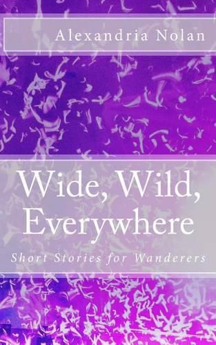 Cover image for Wide, Wild, Everywhere: Short Stories for Wanderers