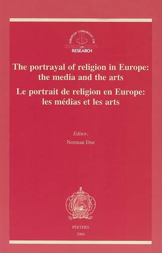 Cover image for The Portrayal of Religion in Europe: the Media and the Arts - Le portrait de religion en Europe: les medias et les arts: Proceedings of the Conference, Cardiff, 21-24 November 2002 - Actes du Colloque, Cardiff, 21-24 novembre 2002