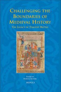 Cover image for Challenging the Boundaries of Medieval History: The Legacy of Timothy Reuter