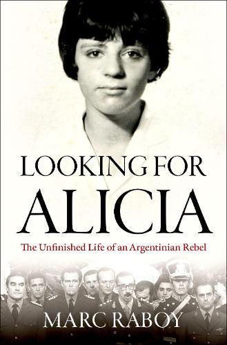 Cover image for Looking for Alicia: The Unfinished Life of an Argentinian Rebel