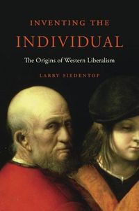 Cover image for Inventing the Individual: The Origins of Western Liberalism