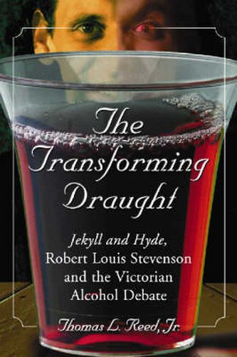 The Transforming Draught: Jekyll and Hyde, Robert Louis Stevenson and the Victorian Alcohol Debate