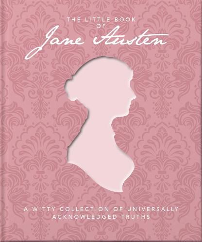 The Little Book of Jane Austen: A Witty Collection of Universally Acknowledged Truths