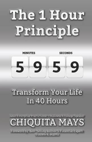 The One Hour Principle: Transform Your Life in 40 Hours