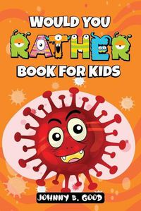 Cover image for Would You Rather Book For Kids: A Hilarious and Interactive Question Game Book For Kids