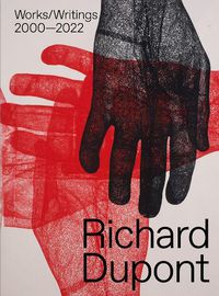 Cover image for Richard Dupont: Works/Writings 2000-2022