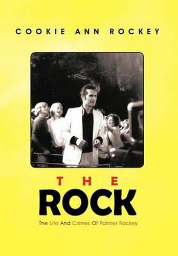 Cover image for The Rock: The Life and Crimes of Palmer Rockey