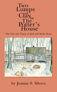 Cover image for Two Lumps of Clay In The Potter's House: The Life and Times of Jack and Becky Ryan