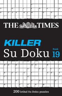 Cover image for The Times Killer Su Doku Book 19: 200 Lethal Su Doku Puzzles