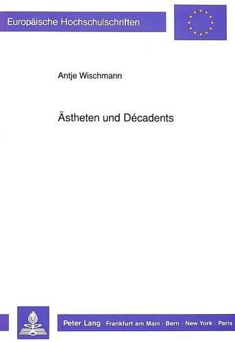 Cover image for Aestheten Und Decadents: Eine Figurenuntersuchung Anhand Ausgewaehlter Prosatexte Der Autoren H. Bang, J.P. Jacobsen, R.M. Rilke Und H.V. Hofmannsthal