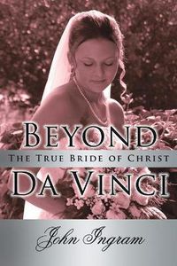 Cover image for Beyond Da Vinci: The True Bride of Christ