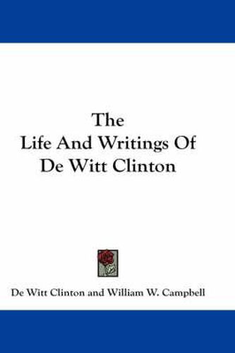 Cover image for The Life and Writings of de Witt Clinton