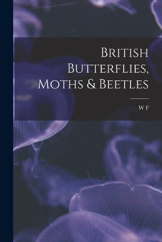 Cover image for British Butterflies, Moths & Beetles
