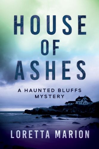 Cover image for House Of Ashes: A Haunted Bluffs Mystery