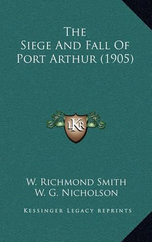 Cover image for The Siege and Fall of Port Arthur (1905) the Siege and Fall of Port Arthur (1905)