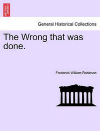 Cover image for The Wrong That Was Done. Vol. I.