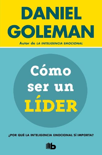 Cover image for Como ser un lider: ?Por que la inteligencia emocional si importa? / What Makes a Leader