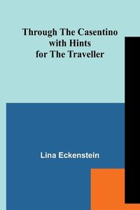 Cover image for Through the Casentino with Hints for the Traveller