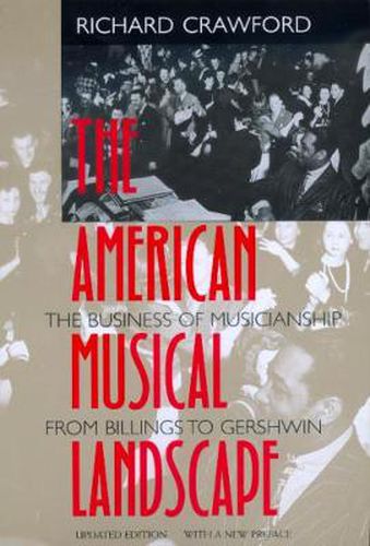 Cover image for The American Musical Landscape: The Business of Musicianship from Billings to Gershwin, Updated With a New Preface