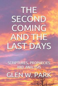 Cover image for The Second Coming and the Last Days: Scriptures, Prophecies and Analysis