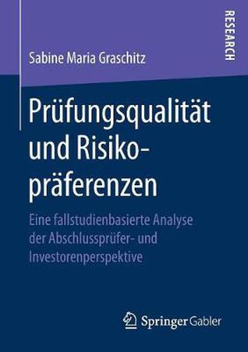 Cover image for Prufungsqualitat Und Risikopraferenzen: Eine Fallstudienbasierte Analyse Der Abschlussprufer- Und Investorenperspektive