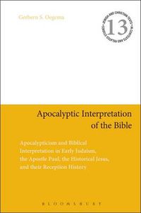 Cover image for Apocalyptic Interpretation of the Bible: Apocalypticism and Biblical Interpretation in Early Judaism, the Apostle Paul, the Historical Jesus, and their Reception History