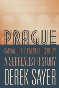 Cover image for Prague, Capital of the Twentieth Century: A Surrealist History