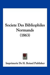 Cover image for Societe Des Bibliophiles Normands (1863)