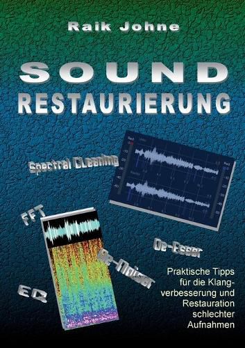 Cover image for Sound-Restaurierung: Praktische Tipps fur die Klangverbesserung und Restauration schlechter Aufnahmen