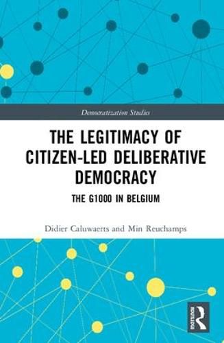 Cover image for The Legitimacy of Citizen-led Deliberative Democracy: The G1000 in Belgium