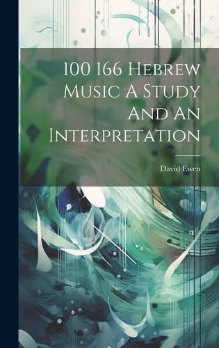 Cover image for 100 166 Hebrew Music A Study And An Interpretation