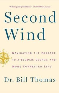 Cover image for Second Wind: Navigating the Passage to a Slower, Deeper, and More Connected Life