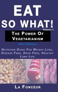 Cover image for Eat So What! The Power of Vegetarianism Volume 1 (Full Color Print)