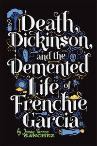 Cover image for Death, Dickinson, and the Demented Life of Frenchie Garcia