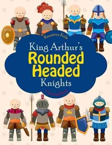 Cover image for King Arthur's Rounded Headed Knights Coloring Book