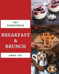 Cover image for Christmas Breakfast & Brunch 365: Enjoy 365 Days with Amazing Christmas Breakfast & Brunch Recipes in Your Own Christmas Breakfast & Brunch Cookbook! [biscuits Christmas Book] [book 1]